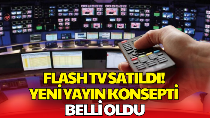 Türkiye'nin Köklü Kanallarından Flash TV Satıldı! Yeni Yayın Dönemi Başlıyor
